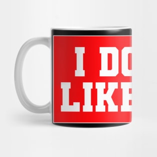 I Don't Like You Mug